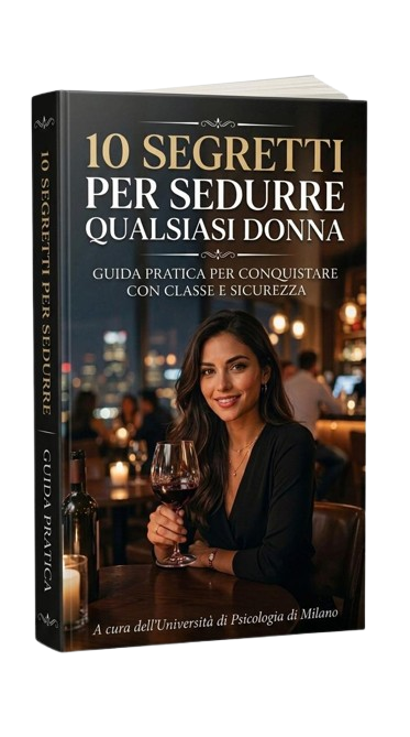 10 Segreti per Sedurre Qualsiasi Donna — Guida Pratica alla Seduzione